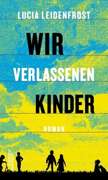 Wir verlassenen Kinder von Lucia Leidenfrost