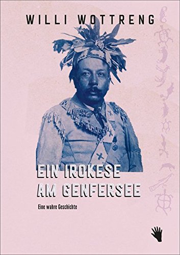 Ein Irokese am Genfersee von Willi Wottreng